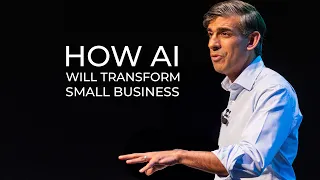 How AI Will Transform British Small Business (Rishi Sunak)