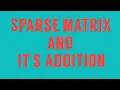 sparse matrix and addition of sparse matrix in data structures