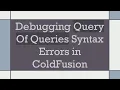 Debugging Query Of Queries Syntax Errors in ColdFusion