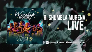 worship house ri shumela murena official live 2018 project 15