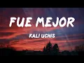 Kali Uchis - fue mejor (feat. SZA) (Letras)