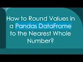 How to Round Values in a Pandas DataFrame to the Nearest Whole Number