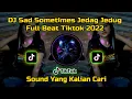 Download Lagu DJ SAD SOMETIMES JEDAG JEDUG FULL BEAT  DJ TIKTOK REMIX 2022 🎧