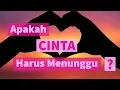 Lagu Motivasi Cinta - APAKAH CINTA ITU HARUS MENUNGGU?