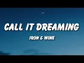 Iron & Wine  - Call It Dreaming (Lyrics)