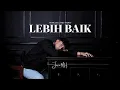 JUAN MH. - LEBIH BAIK (OFFICIAL LYRIC VIDEO)