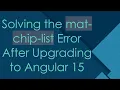 Solving the mat-chip-list Error After Upgrading to Angular 15