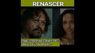 VENÂNCIO ENGRAVIDOU A PRÓPRIA FILHA EM RENASCER? CAPATAZ TRAZ À TONA DESGRAÇA #novela
