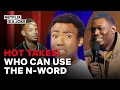 Hot Takes Who Can Use The N-Word