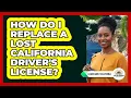 How Do I Replace a Lost California Driver s License