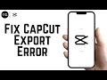 How To Fix CapCut Export Error 2026 - Full Guide