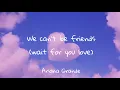 Download Lagu We can't be friends (wait for you love) - Ariana Grande