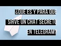 Que es y para que sirve un chat secreto en Telegram