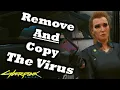 Cyberpunk 2077 How To Remove The Virus AND Copy It For Yourself