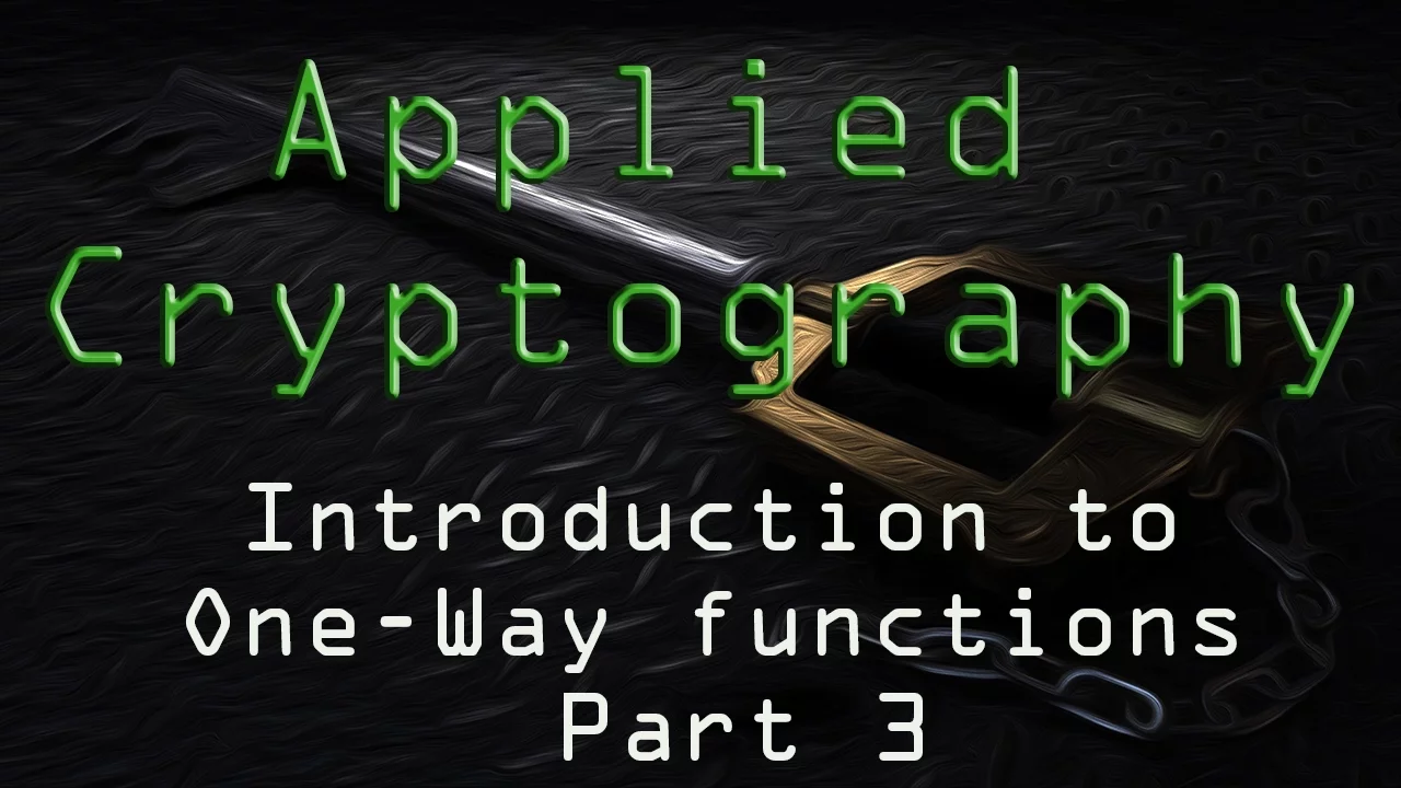 Applied Cryptography: Introduction to One-Way Functions - Part 3