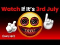 Download Lagu Watch This Video If It's 3rd July... (Hurry Up!)