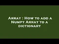 Array How to add a Numpy Array to a dictionary