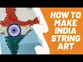 HAPPY INDEPENDENCE DAY How to make India map with string art