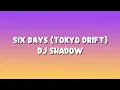 Lagu Dj Shadow - Six Days Lyrics (Tokyo Drift)