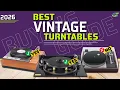 Best Vintage Turntables 2026 - Top 10 Classic Vinyl Players Buying Guide