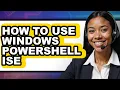 How to Use Windows Powershell Ise only Way