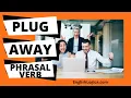 Plug Away - Phrasal Verb Common Phrasal Verbs in English Business English Everyday English