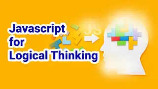 JavaScript for Logical Thinking and Problem Solving Learn to Think Like a Javascript Programmer