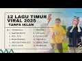 Download Lagu KUMPULAN LAGU TIMUR VIRAL 2025 - 100% TANPA IKLAN