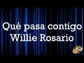 Willie Rosario - Que Pasa Contigo