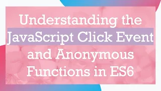 Understanding the JavaScript Click Event and Anonymous Functions in ES6