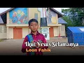 Download Lagu IKUT YESUS SELAMANYA - LEON FAHIK ( Cipt. Yerem Mura) 