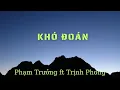 Download Lagu Khó Đoán -  Phạm Trưởng ft Trịnh Phong - Nhạc Trẻ