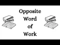 Opposite Word of Work in English Antonym of Work in English