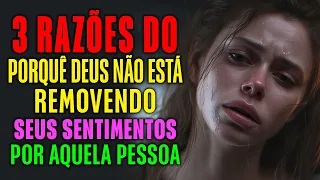 3 Razões Do Porquê Deus Não Está Removendo Seus Sentimentos Por Aquela Pessoa