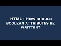 HTML How should boolean attributes be written