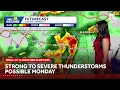 Strong to severe thunderstorms possible Monday