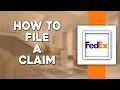 How To File a Claim on FedEx Quick Tutorial