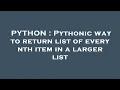 PYTHON Pythonic way to return list of every nth item in a larger list