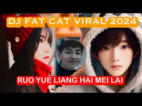 Download MP3 DJ FAT CAT REMIX RUO YUE LIANG HAI MEI LAI VIRAL TIKTOK 2024