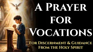 A PRAYER FOR VOCATIONS For Discernment Guidance From the Holy Spirit