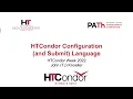 HTCondor Configuration and Submit Language