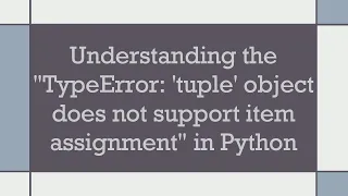 Understanding the TypeError tuple object does not support item assignment in Python