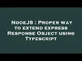 NodeJS Proper way to extend express Response Object using Typescript