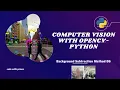 LEARN OPENCV with Python Computer Vision Background Subtraction Method