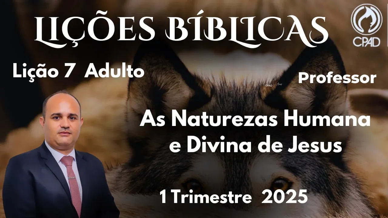 EBD- Lição 7 Adulto - As Naturezas Humana e Divina de Jesus / 1 Trimestre 2025