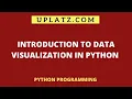 Introduction to Data Visualization in Python Important Python Libraries for Visualization Uplatz