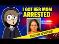 I got her mom arrested