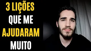 AS 3 LIÇÕES MAIS IMPORTANTES QUE POSSO TE ENSINAR | Me ajudaram muito