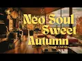 Download Lagu Warm Soul Sweet Autumn Room 🍁 | Neo Soul, R\u0026B Lofi Smooth Chill Mix
