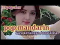 POP MANDARIN TERKUMPUL DI SINI // LAGU PALING ENAK DAN TERSAHDU||